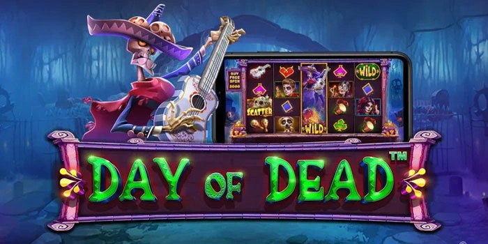 Rahasia Slot Day of Dead Gacor Mudah Menang Jackpot Besar